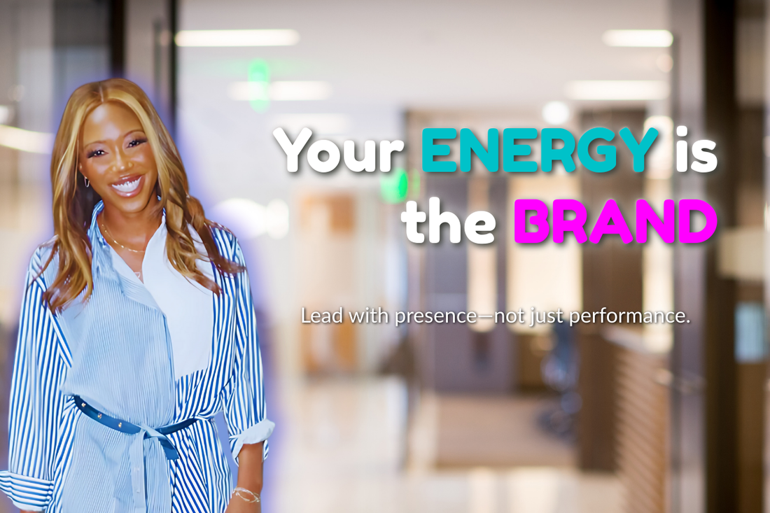 Your Energy is the Brand: Leading with Presence, Not Just Performance